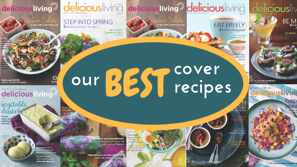 Delicious Living’s BEST cover recipes