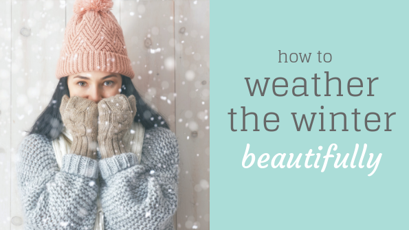 How to weather the winter beautifully
