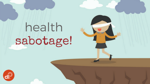 Health sabotage: 7 ways you’re harming your path to wellness