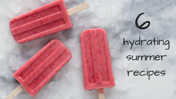 6 hydrating summer recipes