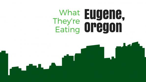 What they’re eating: Eugene, Oregon