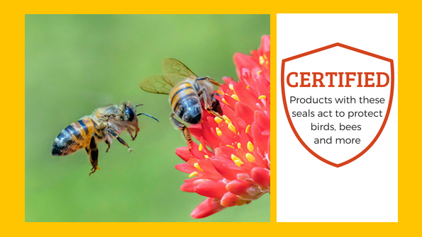 Certified: Products with these seals protect birds, bees and other wildlife