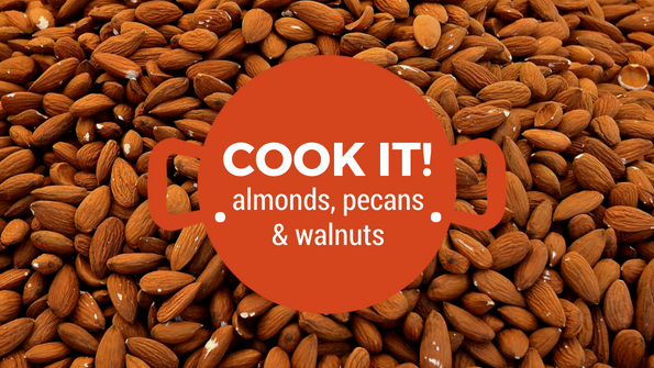 Cook it! Almonds, Walnuts & Pecans