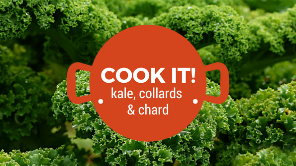 Cook it! Kale, collards & chard